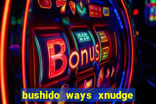 bushido ways xnudge slot free play