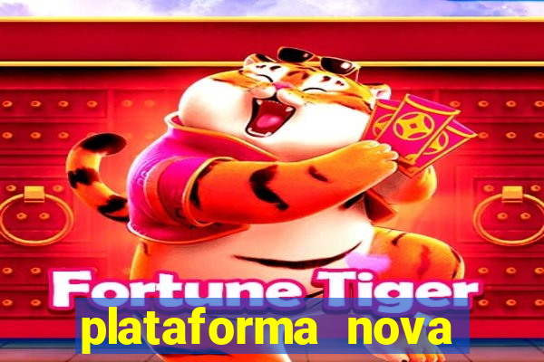 plataforma nova pagando hoje