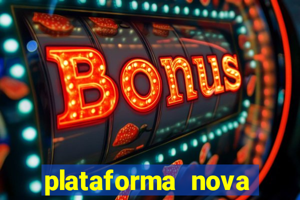 plataforma nova pagando hoje