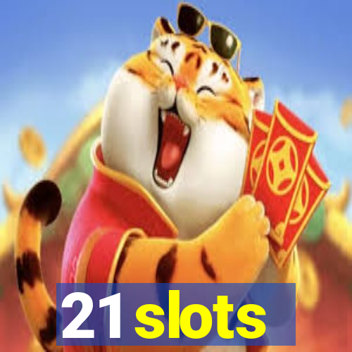 21 slots