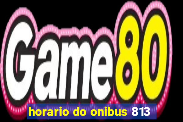 horario do onibus 813