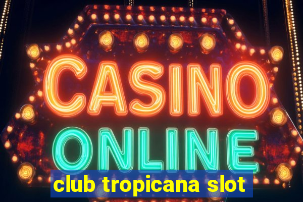 club tropicana slot