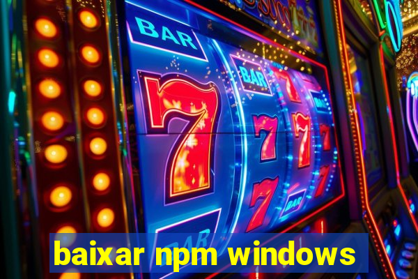 baixar npm windows