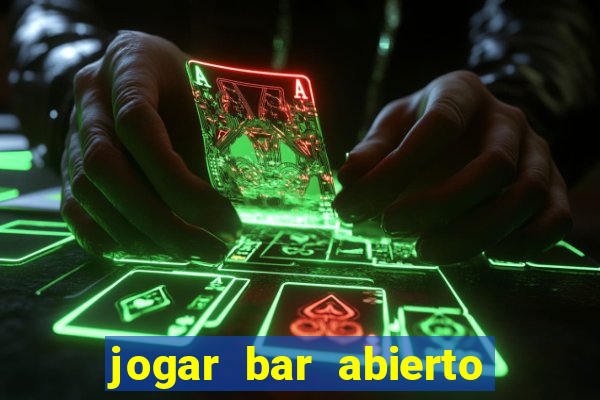 jogar bar abierto online gratis