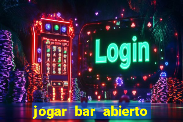 jogar bar abierto online gratis