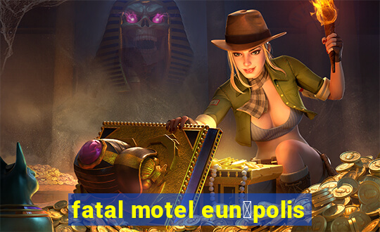 fatal motel eun谩polis