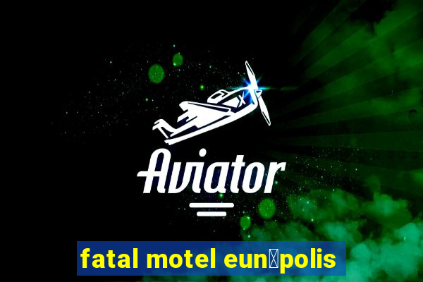 fatal motel eun谩polis