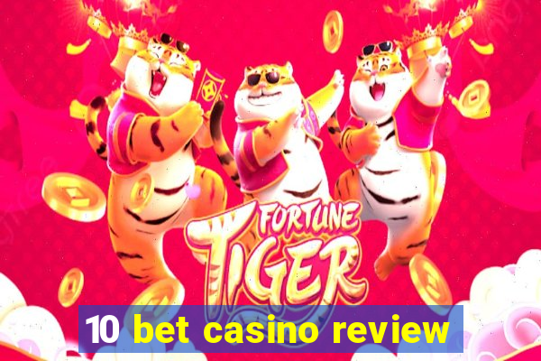 10 bet casino review