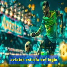 aviator estrela bet login