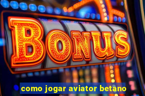 como jogar aviator betano