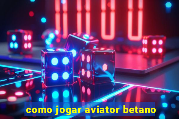 como jogar aviator betano