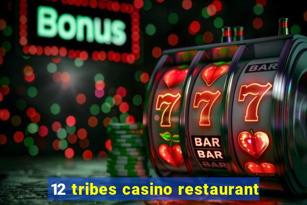 12 tribes casino restaurant