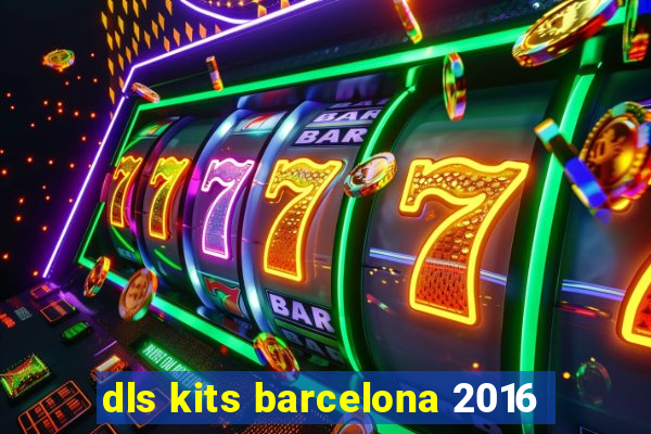 dls kits barcelona 2016