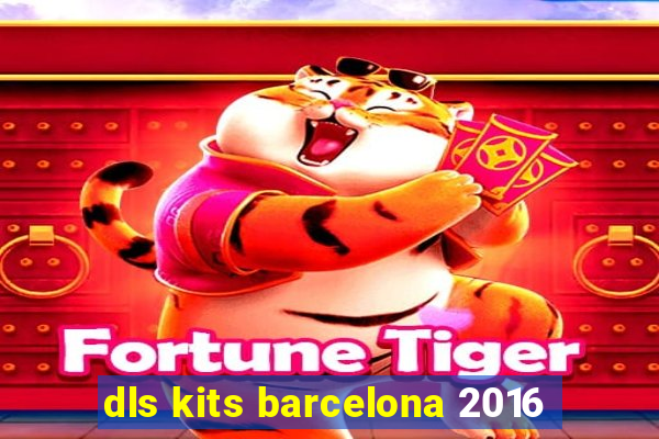 dls kits barcelona 2016