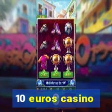 10 euros casino