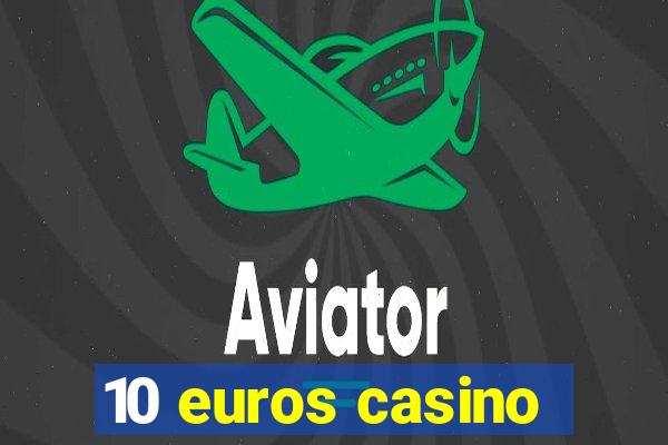 10 euros casino