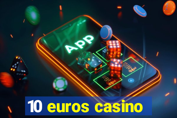 10 euros casino