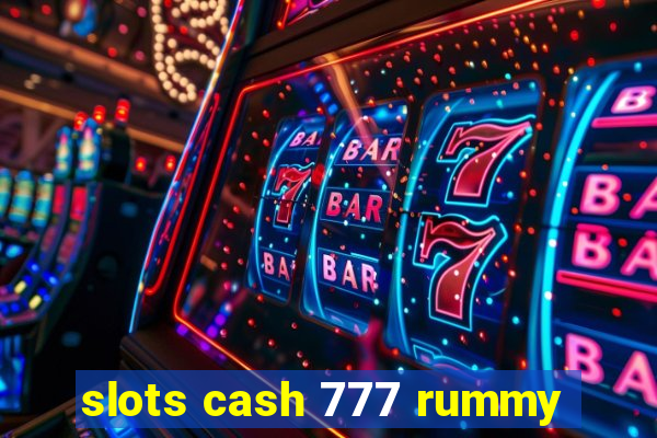 slots cash 777 rummy