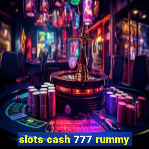 slots cash 777 rummy