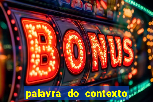 palavra do contexto de hoje 488