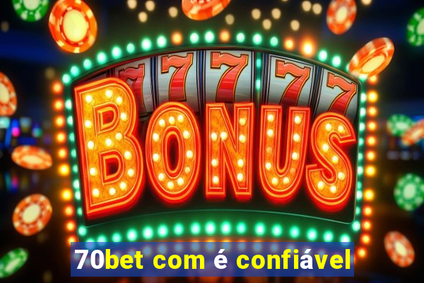 70bet com é confiável