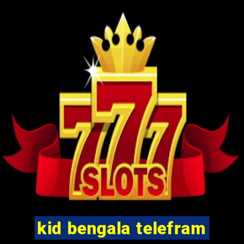 kid bengala telefram