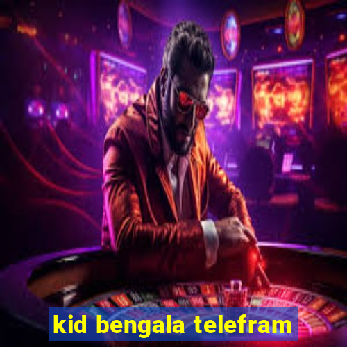 kid bengala telefram