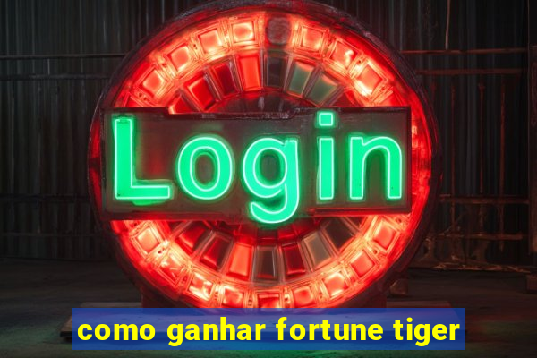 como ganhar fortune tiger