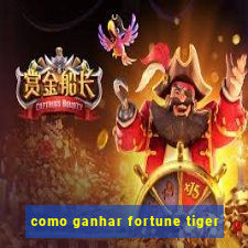 como ganhar fortune tiger