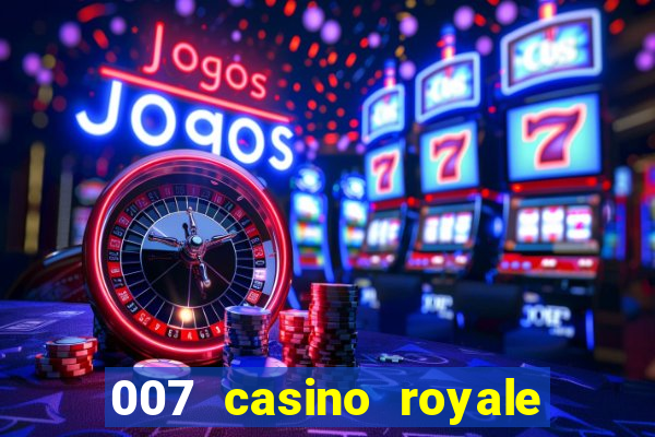 007 casino royale assistir topflix