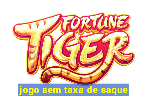 jogo sem taxa de saque