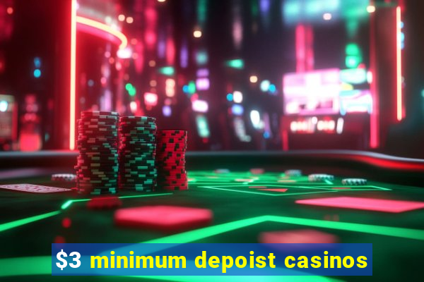 $3 minimum depoist casinos