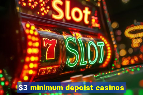 $3 minimum depoist casinos