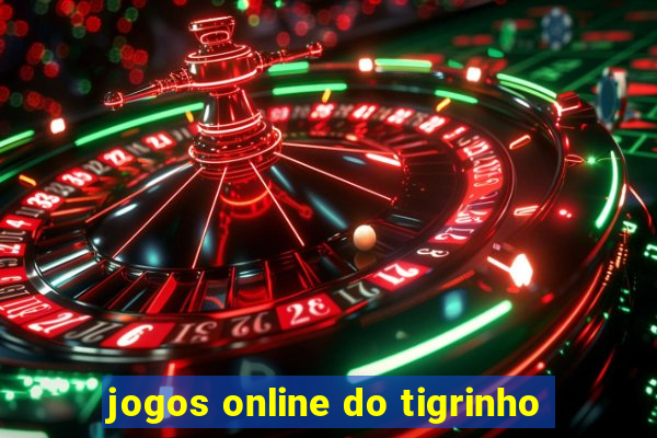 jogos online do tigrinho