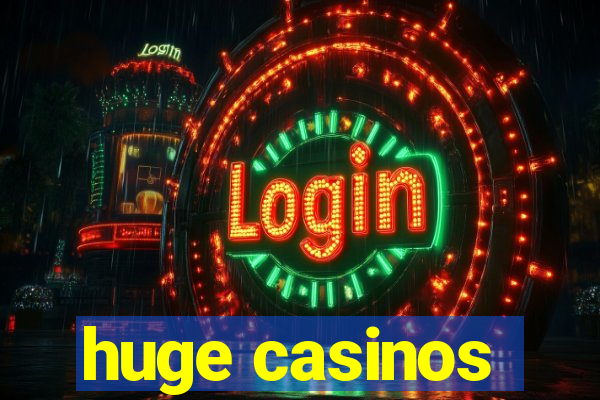 huge casinos