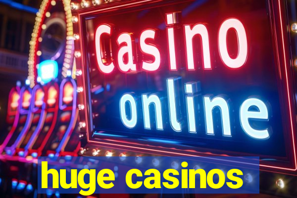 huge casinos