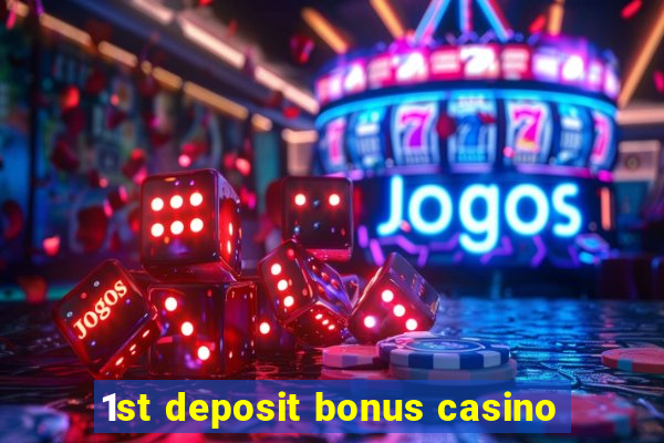 1st deposit bonus casino