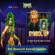 1st deposit bonus casino