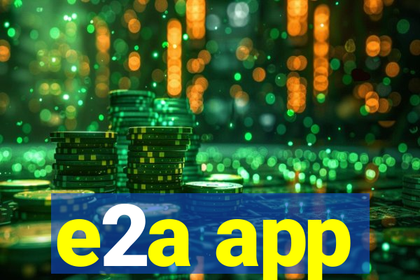 e2a app