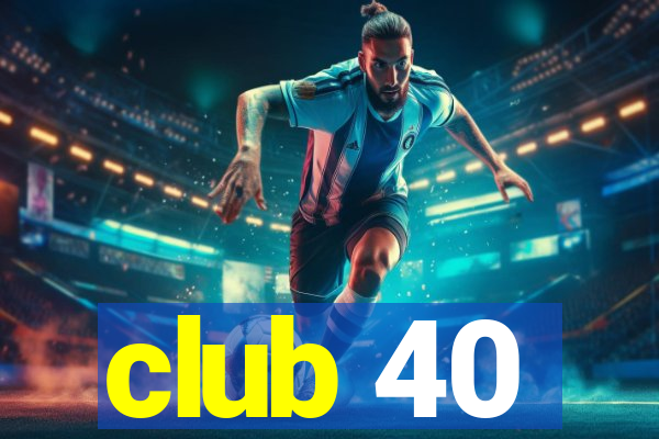 club 40