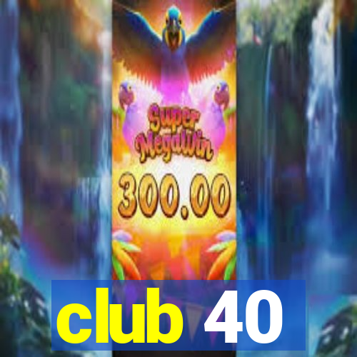 club 40