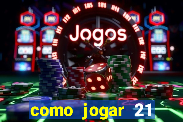 como jogar 21 contando cartas