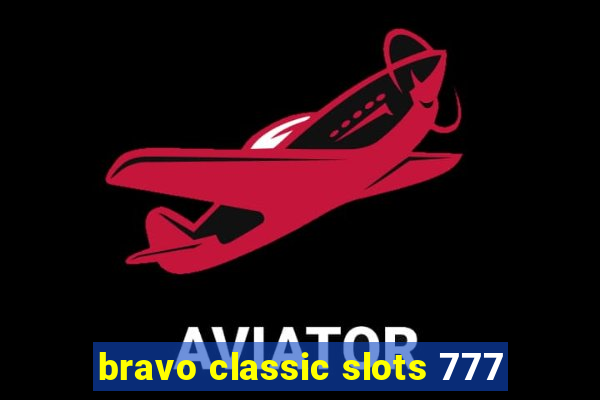 bravo classic slots 777