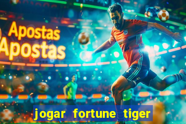 jogar fortune tiger de graca