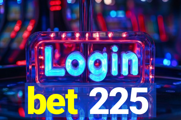 bet 225