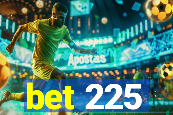 bet 225