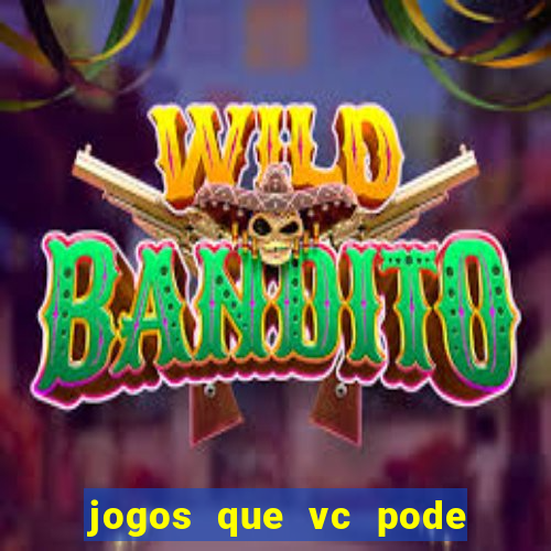 jogos que vc pode ganhar dinheiro