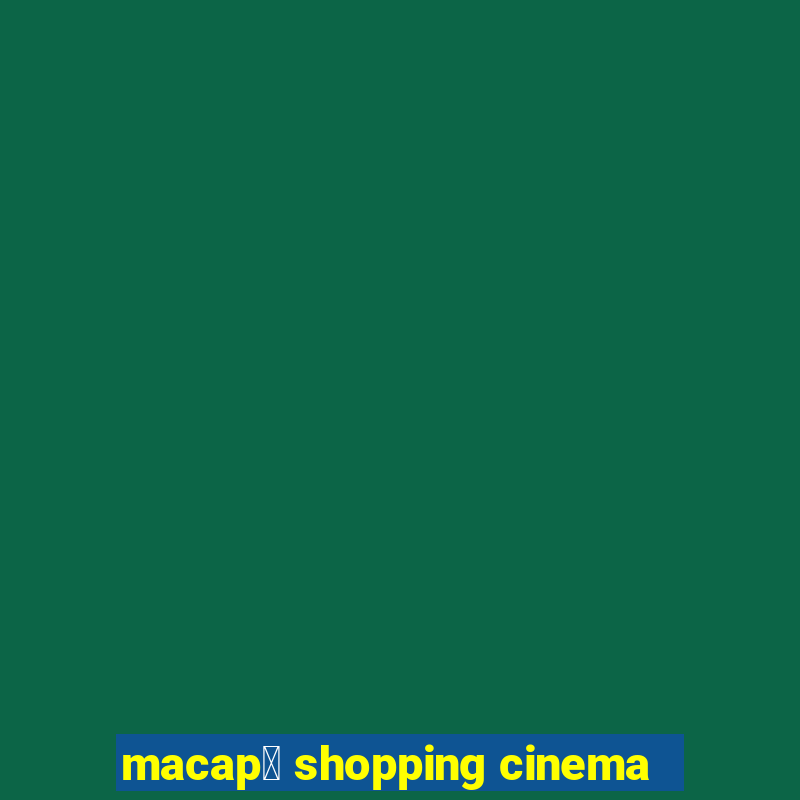 macap谩 shopping cinema