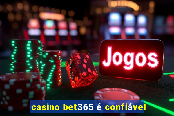 casino bet365 é confiável