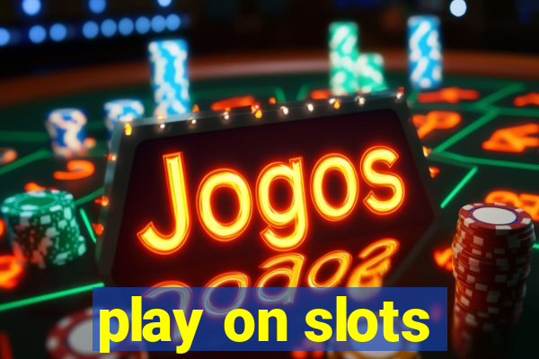 play on slots